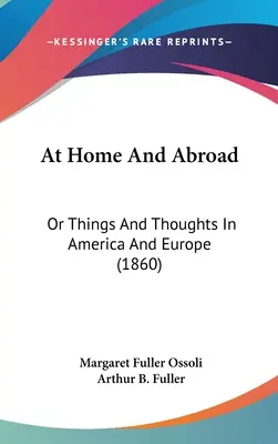 Otthon és külföldön: Vagy dolgok és gondolatok Amerikában és Európában (1860) - At Home And Abroad: Or Things And Thoughts In America And Europe (1860)