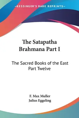 A Satapatha Brahmana I. rész: A Kelet szent könyvei Tizenkettedik rész - The Satapatha Brahmana Part I: The Sacred Books of the East Part Twelve