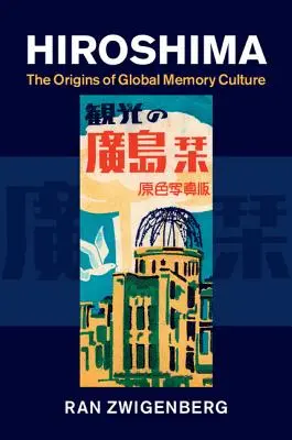 Hirosima: A globális emlékezetkultúra eredete - Hiroshima: The Origins of Global Memory Culture