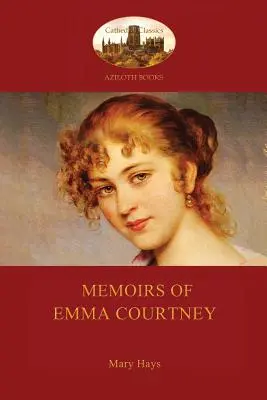 Emma Courtney emlékiratai - egy 18. századi feminista klasszikus (Aziloth Könyvek) - Memoirs of Emma Courtney - an 18th Century Feminist classic (Aziloth Books)