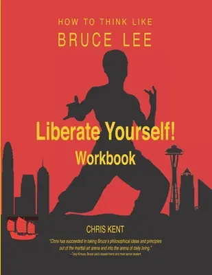 Szabadítsd fel magad!: Hogyan gondolkodj úgy, mint Bruce Lee munkafüzet - Liberate Yourself!: How to Think Like Bruce Lee Workbook