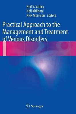 Gyakorlati megközelítés a vénás betegségek kezeléséhez és kezeléséhez - Practical Approach to the Management and Treatment of Venous Disorders