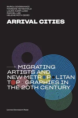 Příjezdová města: Migrující umělci a nové metropolitní topografie ve 20. století - Arrival Cities: Migrating Artists and New Metropolitan Topographies in the 20th Century