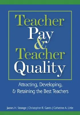 A tanári fizetés és a tanári minőség: A legjobb tanárok bevonzása, fejlesztése és megtartása - Teacher Pay & Teacher Quality: Attracting, Developing, & Retaining the Best Teachers