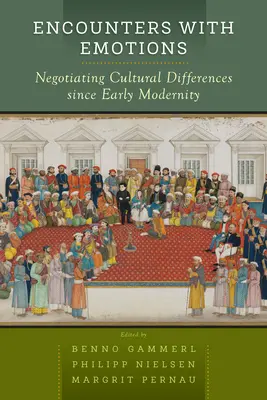 Találkozások az érzelmekkel: A kulturális különbségek tárgyalása a kora újkor óta - Encounters with Emotions: Negotiating Cultural Differences Since Early Modernity