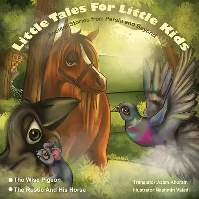 A bölcs galamb és a ruszki és a lova..: Kis mesék kisgyerekeknek: Ancient Stories from Persia and Beyond. - The Wise Pigeon and The Rustic and his horse.: Little Tales for Little Kids: Ancient Stories from Persia and Beyond.