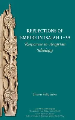 A birodalom tükörképei az Ézsaiás 1-39-ben: Válaszok az asszír ideológiára - Reflections of Empire in Isaiah 1-39: Responses to Assyrian Ideology