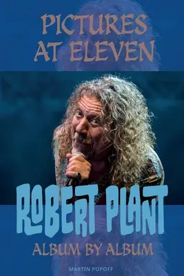 Képek tizenegy órakor: Robert Plant Albumról albumra - Pictures At Eleven: Robert Plant Album By Album