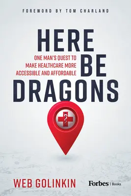 Itt lesznek a sárkányok: Egy ember törekvése, hogy az egészségügy elérhetőbbé és megfizethetőbbé váljon - Here Be Dragons: One Man's Quest to Make Healthcare More Accessible and Affordable