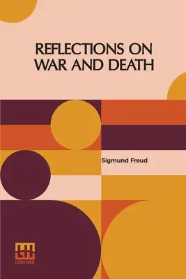 Elmélkedések a háborúról és a halálról: Dr. A. A. A. Brill és Alfred B. Kuttner hitelesített angol fordítása. - Reflections On War And Death: Authorized English Translation By Dr. A. A. Brill And Alfred B. Kuttner