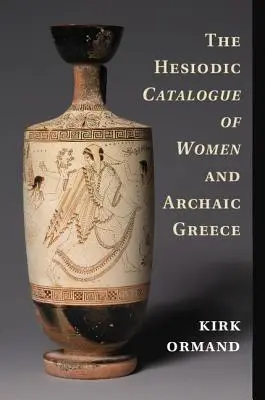 A nők és az archaikus Görögország Hésziodoszi katalógusa - The Hesiodic Catalogue of Women and Archaic Greece