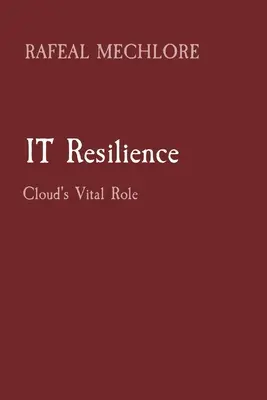 Informatikai ellenálló képesség: A felhő létfontosságú szerepe - IT Resilience: Cloud's Vital Role