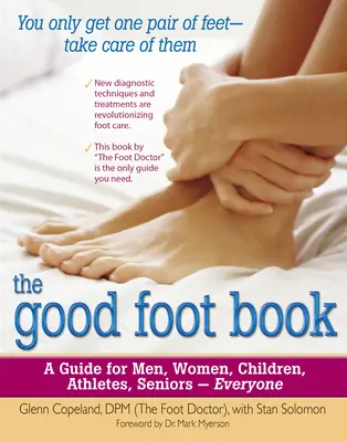 A jó lábak könyve: A Guide for Men, Women, Children, Athletes, Seniors - Everyone - The Good Foot Book: A Guide for Men, Women, Children, Athletes, Seniors - Everyone