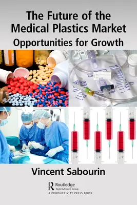 Az orvosi műanyagok piacának jövője: A növekedés lehetőségei - The Future of the Medical Plastics Market: Opportunities for Growth