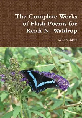 Keith N. Waldrop Flash-verseinek összes művei - The Complete Works of Flash Poems for Keith N. Waldrop