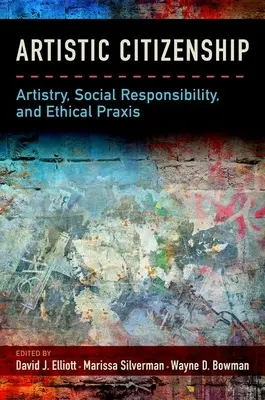 Művészi állampolgárság: Művészet, társadalmi felelősség és etikai PRAXIS - Artistic Citizenship: Artistry, Social Responsibility, and Ethical PRAXIS