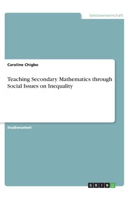 A középiskolai matematika tanítása az egyenlőtlenség társadalmi kérdésein keresztül - Teaching Secondary Mathematics through Social Issues on Inequality