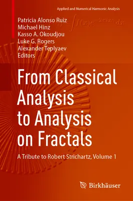 A klasszikus analízistől a fraktálanalízisig: Tisztelgés Robert Strichartz előtt, 1. kötet - From Classical Analysis to Analysis on Fractals: A Tribute to Robert Strichartz, Volume 1