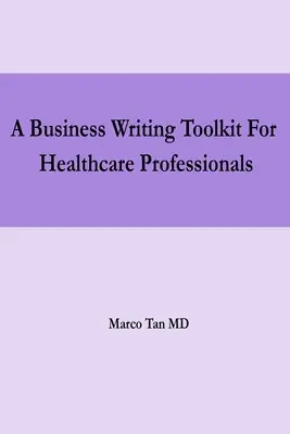 Üzleti írói eszköztár egészségügyi szakemberek számára - A Business Writing Toolkit For Healthcare Professionals