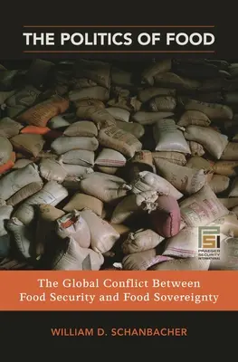 Az élelmiszerpolitika: Az élelmezésbiztonság és az élelmezési szuverenitás közötti globális konfliktus - The Politics of Food: The Global Conflict between Food Security and Food Sovereignty