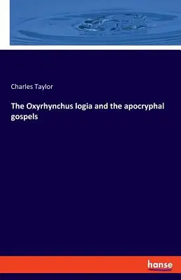 Az Oxyrhynchus logia és az apokrif evangéliumok - The Oxyrhynchus logia and the apocryphal gospels