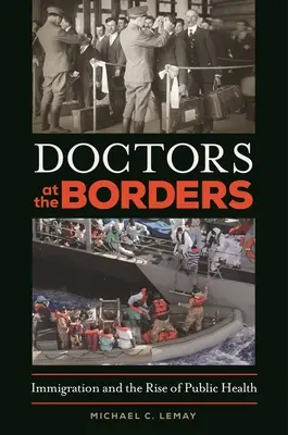 Orvosok a határon: A bevándorlás és a közegészségügy felemelkedése - Doctors at the Borders: Immigration and the Rise of Public Health