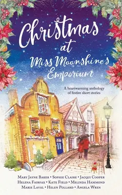 Karácsony Miss Moonshine's Emporiumban: Felemelő ünnepi történetek felemelő gyűjteménye - Christmas at Miss Moonshine's Emporium: An uplifting collection of feelgood festive stories