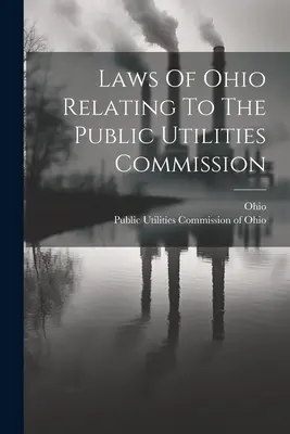 Az Ohio állam közüzemi bizottságra vonatkozó törvényei - Laws Of Ohio Relating To The Public Utilities Commission