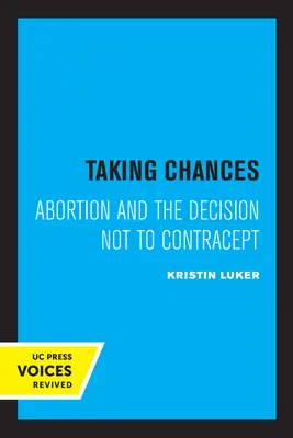 Kockázatot vállalva: Az abortusz és a nem fogamzásgátlásról szóló döntés - Taking Chances: Abortion and the Decision Not to Contracept