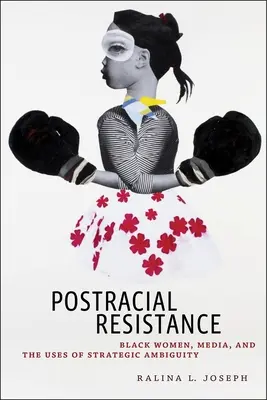 Postracial Resistance: Fekete nők, a média és a stratégiai kétértelműség felhasználása - Postracial Resistance: Black Women, Media, and the Uses of Strategic Ambiguity