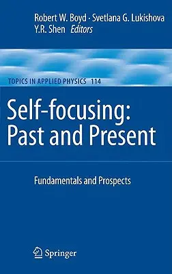 Önfókuszálás: Múlt és jelen: Alapelvek és kilátások - Self-Focusing: Past and Present: Fundamentals and Prospects