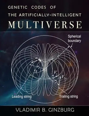 A mesterségesen intelligens multiverzum genetikai kódjai - Genetic Codes of the Artificially-Intelligent Multiverse