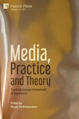 Média, gyakorlat és elmélet: A tapasztalat kialakulóban lévő küszöbértékeinek nyomon követése - Media, Practice and Theory: Tracking emergent thresholds of experience