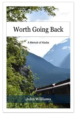 Érdemes visszamenni: A Memoir of Alaska - Worth Going Back: A Memoir of Alaska