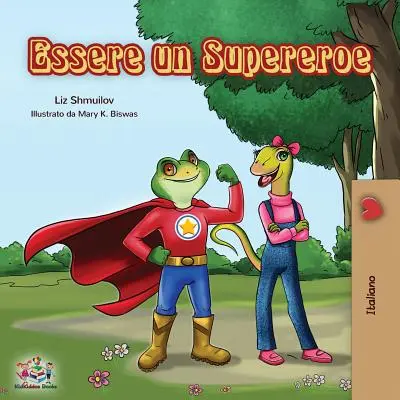 Essere un Supereroe: Szuperhősnek lenni - olasz gyerekkönyv - Essere un Supereroe: Being a Superhero - Italian children's book