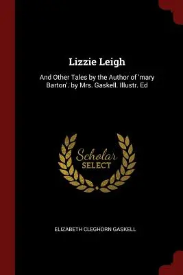 Lizzie Leigh: És más történetek a 'Mary Barton' szerzőjétől. by Mrs. Gaskell. Illusztr. Ed - Lizzie Leigh: And Other Tales by the Author of 'mary Barton'. by Mrs. Gaskell. Illustr. Ed