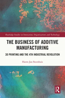 Az additív gyártás üzletága: A 3D nyomtatás és a 4. ipari forradalom - The Business of Additive Manufacturing: 3D Printing and the 4th Industrial Revolution