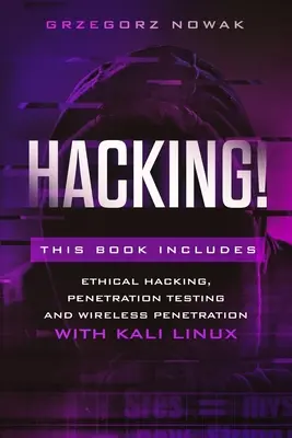 Hacking! Ez a könyv a következőket tartalmazza: A Guide to Ethical Hacking, Penetration Testing and Wireless Penetration with KALI LINUX - Hacking!: This book includes: A Guide to Ethical Hacking, Penetration Testing and Wireless Penetration with KALI LINUX