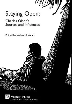 Nyitva maradni: Charles Olson forrásai és hatásai - Staying Open: Charles Olson's Sources and Influences