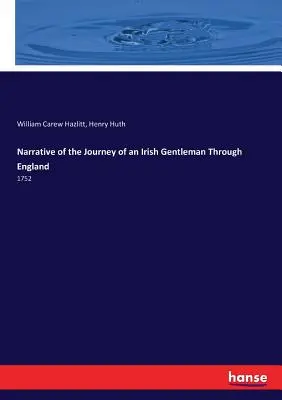 Egy ír úriember utazásának elbeszélése Anglián keresztül: 1752 - Narrative of the Journey of an Irish Gentleman Through England: 1752