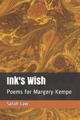A tinta kívánsága: Versek Margery Kempe számára - Ink's Wish: Poems for Margery Kempe