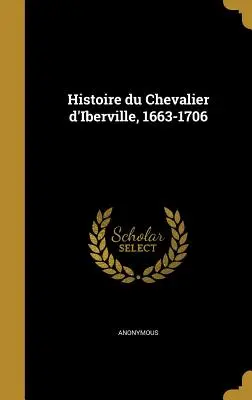 Histoire du Chevalier d'Iberville, 1663-1706