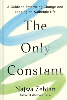 Az egyetlen állandó: Útmutató a változás elfogadásához és a hiteles életvitelhez - The Only Constant: A Guide to Embracing Change and Leading an Authentic Life