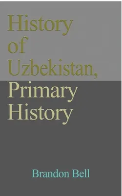 Üzbegisztán története, Elsődleges történelem: Etnikai struktúra, függetlenség, gazdaság, kormányzat. Kultúra, útikönyv - History of Uzbekistan, Primary History: Ethnic Structure, Independence, Economy, Government. Culture, a Travel Guide