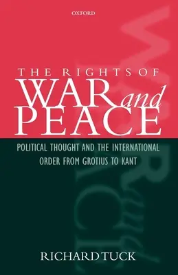 A háború és a béke jogai: Politikai gondolkodás és a nemzetközi rend Grotiustól Kantig - The Rights of War and Peace: Political Thought and the International Order from Grotius to Kant