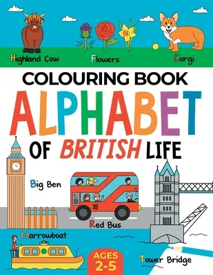 Brit színezőkönyv gyerekeknek: A brit élet ábécéje fiúknak és lányoknak: Ages 2-5 - British Colouring Book for Children: Alphabet of British Life for Boys & Girls: Ages 2-5