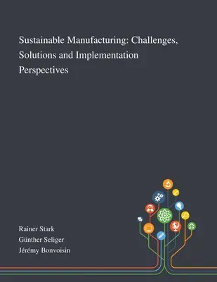 Fenntartható gyártás: Kihívások, megoldások és megvalósítási perspektívák - Sustainable Manufacturing: Challenges, Solutions and Implementation Perspectives