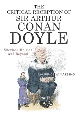 Sir Arthur Conan Doyle kritikai recepciója: Sherlock Holmes és azon túl - The Critical Reception of Sir Arthur Conan Doyle: Sherlock Holmes and Beyond