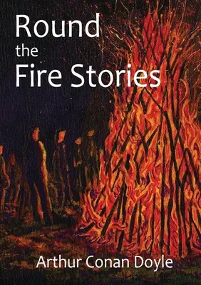 Round the Fire Stories: Arthur Conan Doyle 17 novelláját összegyűjtő kötet, amely először 1908-ban jelent meg. Ahogy Conan Doyle írta a - Round the Fire Stories: a volume collecting 17 short stories written by Arthur Conan Doyle first published in 1908. As Conan Doyle wrote in hi