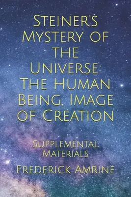 Steiner A világegyetem misztériuma: Az ember, a teremtés képmása: Kiegészítő anyagok - Steiner's Mystery of the Universe: The Human Being, Image of Creation: Supplemental Materials